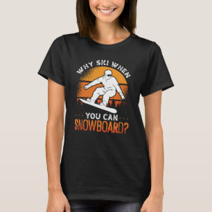 Warum Ski fahren, wenn Snowboard für Snowboarder & T-Shirt