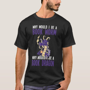 Warum sollte ich ein Buchwortdrache sein? T-Shirt