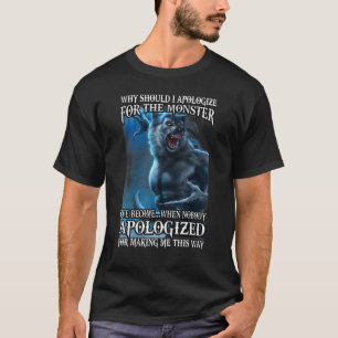 Warum sollte ich mich für das Monster entschuldige T-Shirt