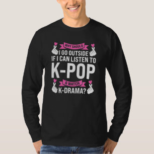 warum sollte ich zu K Pop & K Drama K Pop Merch K  T-Shirt