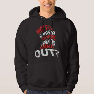 Warum sollte man hineinpassen, wenn man Geboren wa Hoodie