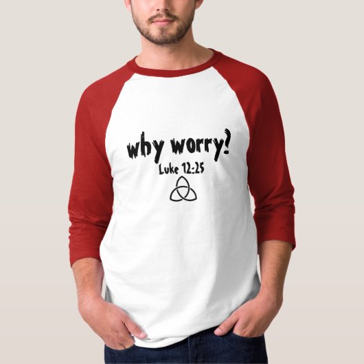 Warum Sorge? T-Shirt (Vorderseite)