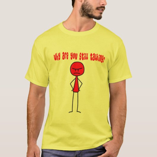 Warum sprechen Sie noch? T-Shirt (Vorderseite)