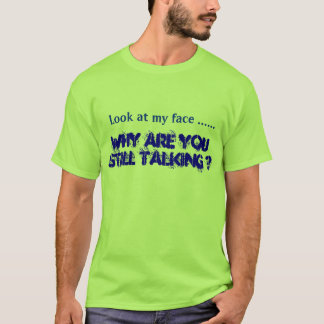 Warum sprechen Sie noch? T-Shirt