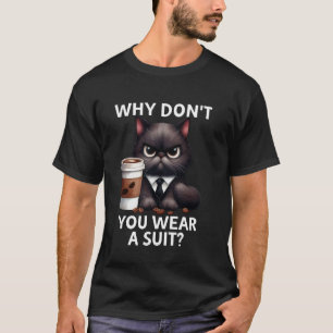 Warum tragen Sie keinen Anzug Chef Katze Kaffee Ha T-Shirt
