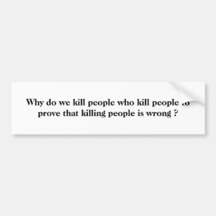 Warum tun Sie, töten wir Leute, die Leute töten, Autoaufkleber