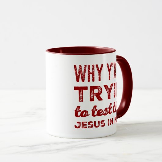 Warum versuchen Sie alle, den Jesus in mir zu test Tasse (VorderseiteRechts)