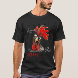 Warum versucht werden, den Jesus in mir Hühner-Lie T-Shirt