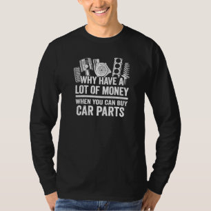 Warum viel Geld haben, wenn man Autoteile kaufen k T-Shirt