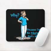 Warum? Weil ich die Krankenschwester bin Mousepad (Mit Mouse)