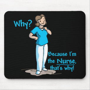Warum? Weil ich die Krankenschwester bin Mousepad