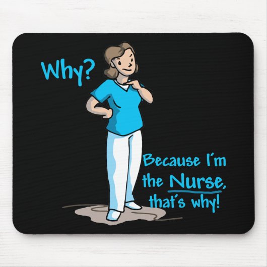 Warum? Weil ich die Krankenschwester bin Mousepad (Vorne)
