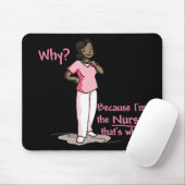 Warum? Weil ich die Krankenschwester bin Mousepad (Mit Mouse)