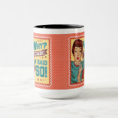 Warum? Weil ich ja gesagt habe! Retro Hausfrau Tasse (Zentrum)