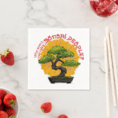 Warum werden sie nicht Bonsai People genannt? Serviette (Beispiel)