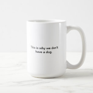 Warum wir nicht einen Hund haben Kaffeetasse