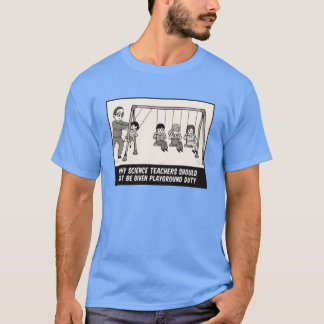 Warum Wissenschaftslehrer nicht Pausenhofdienst be T-Shirt