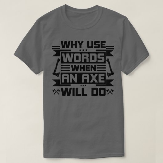 Warum Wörter verwenden, wenn ein Ax dies tut T-Shirt (Design vorne)