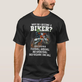 Warum wurde ich zum Motorradfahrer Motorrad Motocr T-Shirt