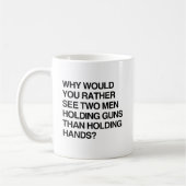 WARUM WÜRDEN SIE EHER ZWEI MÄNNER SEHEN, GUNS.png Kaffeetasse (Links)