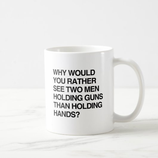 WARUM WÜRDEN SIE EHER ZWEI MÄNNER SEHEN, GUNS.png Kaffeetasse (Rechts)