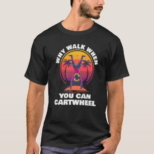Warum zu Fuß gehen, wenn man das Rad umdrehen kann T-Shirt