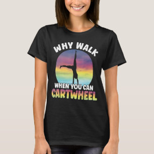 Warum zu Fuß, wenn man Gymnastikmädchen umkreist T-Shirt