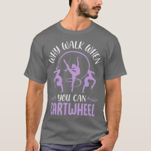Warum zu Fuß, wenn man kartwheel tumbling lustige T-Shirt