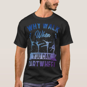 Warum zu Fuß, wenn Sie Cartwheel Girl Gymnast Gymn T-Shirt