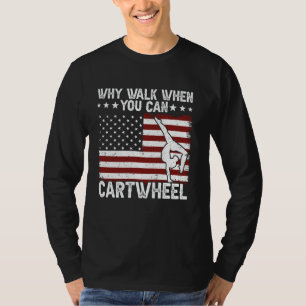 Warum zu Fuß, wenn Sie Cartwheel Gymnastik Amerika T-Shirt