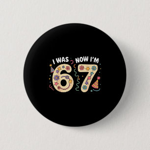 Was 6 7 Jahre alt Geburtstag sechs sieben Meme 67  Button