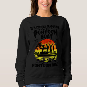 Was auch immer auf dem Pontonboot passiert Bootfah Sweatshirt