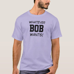 Was auch immer BOB will! T-Shirt