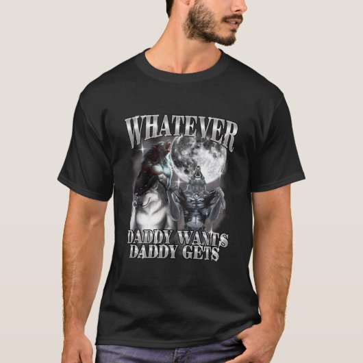 Was auch immer Daddy will, bekommt Daddy Werwolf A T-Shirt (Vorderseite)