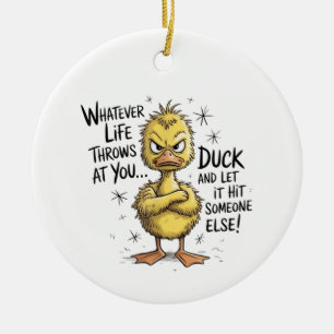 Was auch immer das Leben dir entgegen wirft Ente L Keramik Ornament