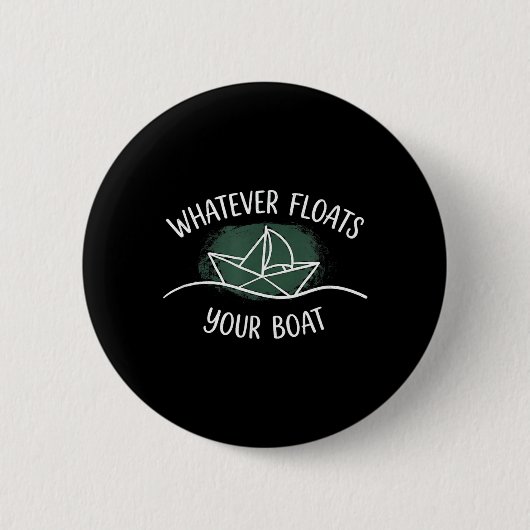 Was auch immer dein Boot zum Schwimmen bringt. Mit Button (Vorderseite)
