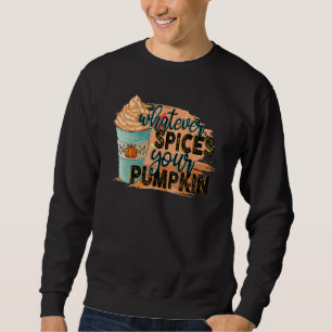 Was auch immer deine Kürbisse würzt Herbst Hallow Sweatshirt