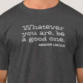 Was auch immer du bist, sei ein guter. Motivierend T-Shirt