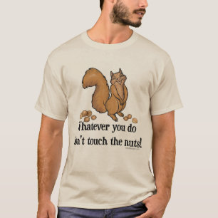 Was auch immer du tust, Touch nicht die Nüsse! T-Shirt