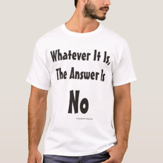 Was auch immer es ist, ist die Antwort keine T-Shirt