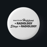 Was auch immer geschieht - Radiologie Button<br><div class="desc">Was auch immer in der Radiologie geschieht,  bleibe in der Radiologie</div>