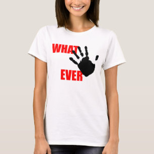 Was auch immer - gleichzeitig beleidigend und T-Shirt