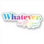 Was auch immer. Ich bin immer noch ruhmvoll! Aufkleber (Vorderseite)