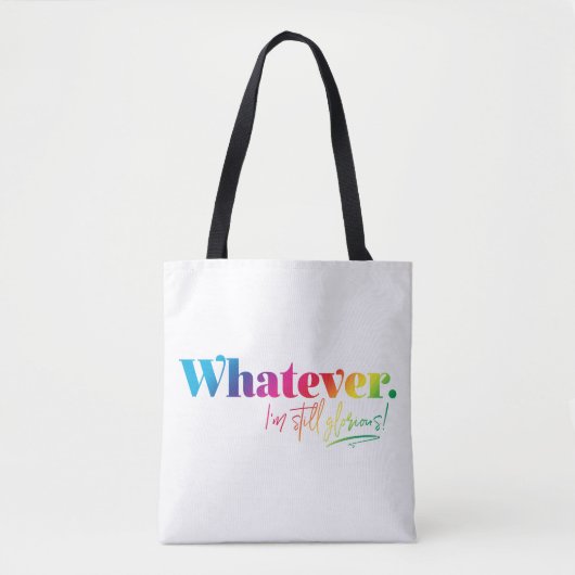Was auch immer. Ich bin immer noch ruhmvoll! Tasche (Vorderseite)