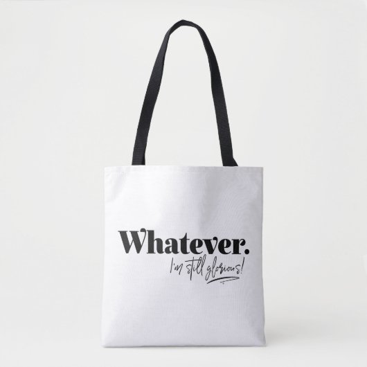 Was auch immer. Ich bin immer noch ruhmvoll! Tasche (Vorderseite)