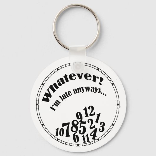 Was auch immer! Ich bin immer zu spät... lustiger  Schlüsselanhänger (Vorderseite)