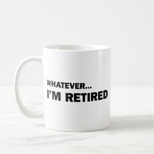 Was auch immer... Ich bin Rentner Kaffeetasse