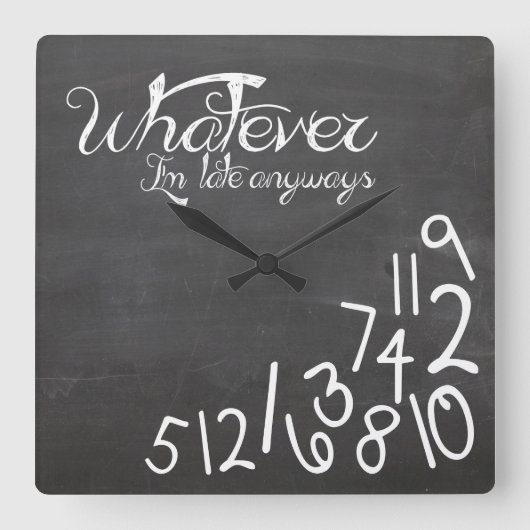 Was auch immer, ich bin zu spät - Chalkboard Quadratische Wanduhr (Vorderseite)