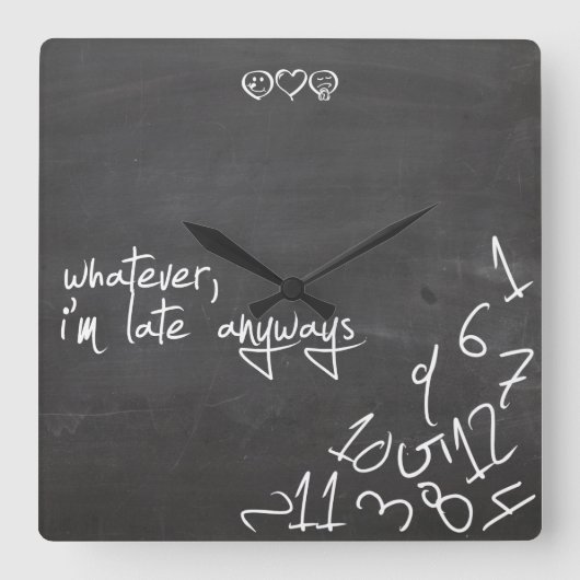 Was auch immer, ich bin zu spät - Chalkboard schre Quadratische Wanduhr (Vorderseite)
