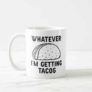 Was auch immer ich Tacos bekomme Kaffeetasse